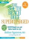The South Beach Diet Supercharged: Faster Weight Loss and Better Health for Life